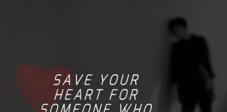 Save your heart for someone who really cares.