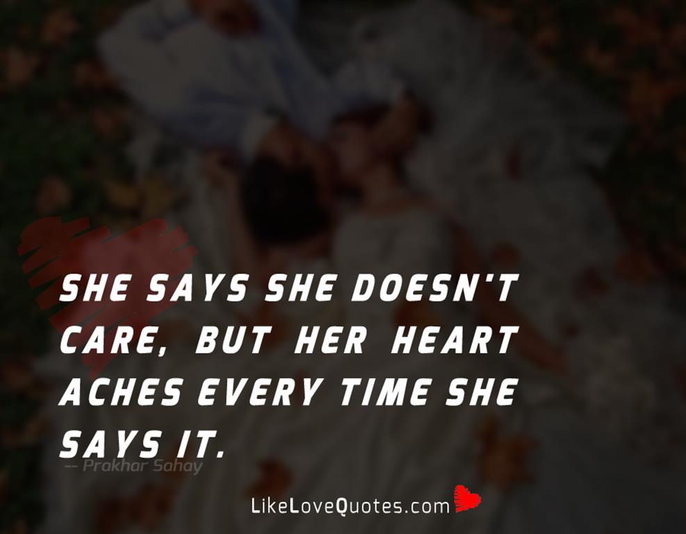 She says she doesn't care, but her heart aches every time she says it.