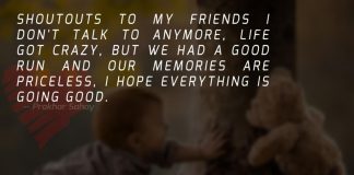Shoutouts to My friends I don't talk to anymore, life got crazy, but we had a good run and our memories are priceless, I hope everything is going good.