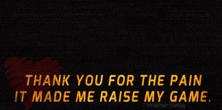 Thank you for the pain it made me raise my game.