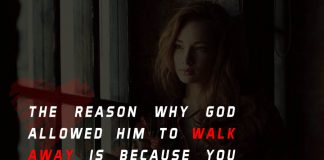 The Reason why God allowed him to walk away is because you prayed for a good man, and he wasn't it.
