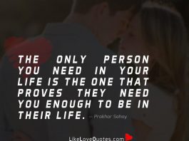 The only person you need in your life is the one that proves they need you enough to be in their life.
