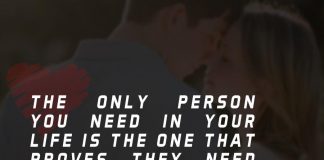 The only person you need in your life is the one that proves they need you enough to be in their life.