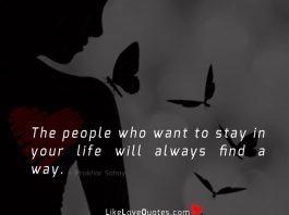 The people who want to stay in your life will always find a way.