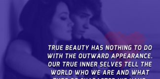True beauty has nothing to do with the outward appearance. Our true inner selves tell the world who we are and what type of character we have, which in turn, shows if we are truly beautiful or not.