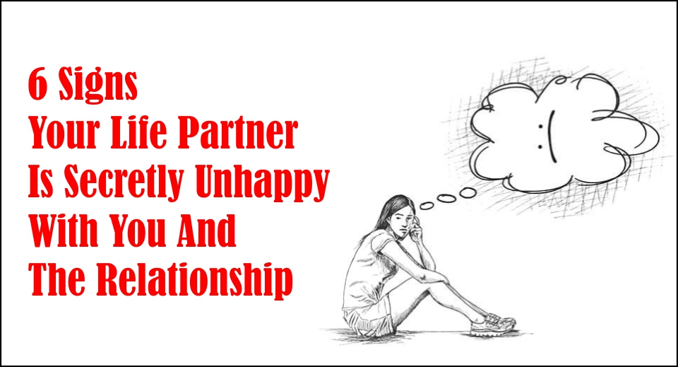 6 Signs Your Life Partner Is Secretly Unhappy With You And The Relationship -likelovequotes
