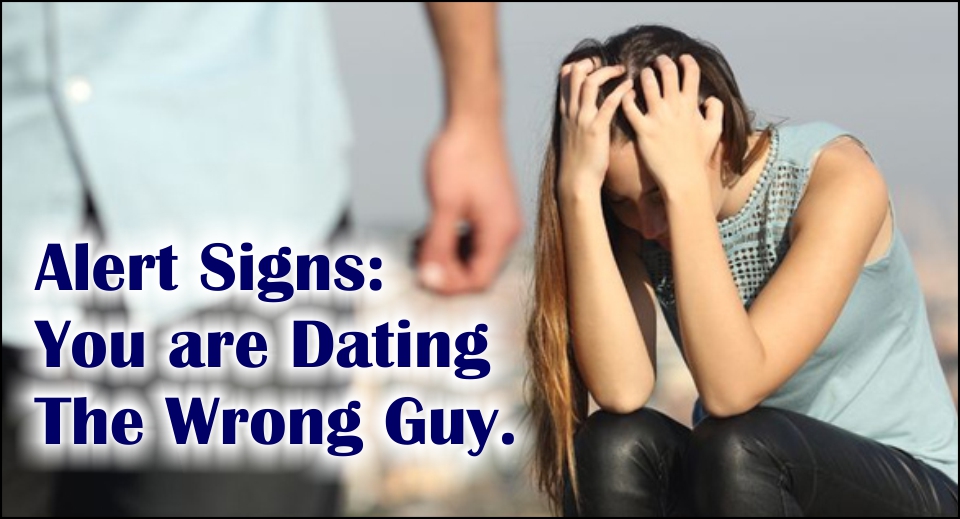 Alert Signs: You are Dating The Wrong Guy-likelovequotes