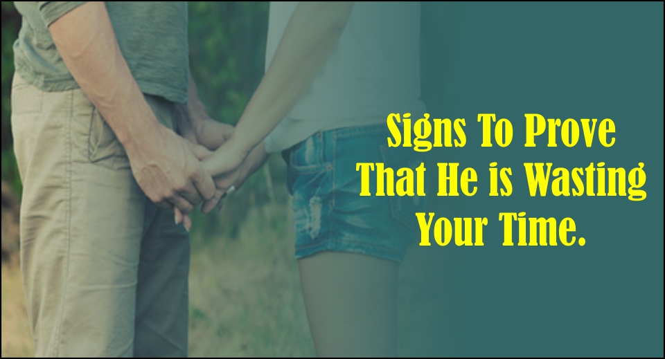Signs To Prove That He is Wasting Your Time -likelovequotes