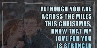 Although you are across the miles this Christmas, know that my love for you is stronger than ever
