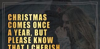 Christmas comes once a year, but please know that I cherish you every single day no matter the distance between us.