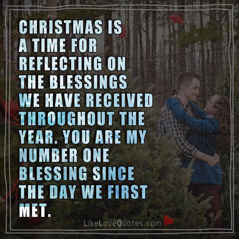 Christmas is a time for reflecting on the blessings we have received throughout the year. You are my number one blessing since the day we first met.