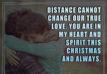 Distance cannot change our true love. You are in my heart and spirit this Christmas and always.
