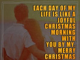 Each day of my life is like a joyful Christmas morning with you by my side. Merry Christmas.