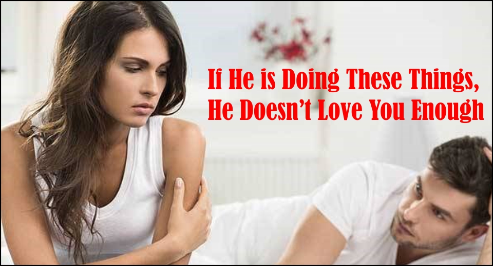 If He is Doing These Things, He Doesn't Love You Enough -likelovequotes
