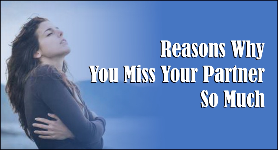 Reasons Why You Miss Your Partner So Much-likelovequotes