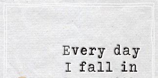 Every day I fall in love with you.