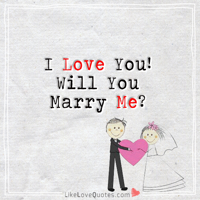 I Love You! Will You Marry Me-likelovequotes