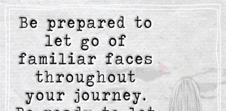 Be prepared to let go of familiar faces throughout your journey. Be ready to let go of anyone who doesn't clap for you the way you clap for them