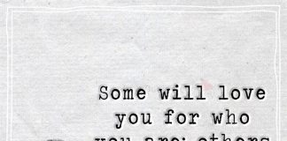 Some will love you for who you are; others will love the mask you wear.