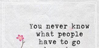 You never know what people have to go home to, always be kind