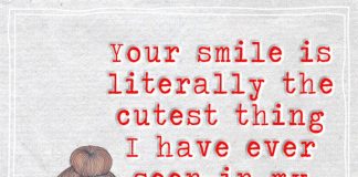 Your smile is literally the cutest thing I have ever seen in my life.
