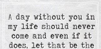 A Day Without You In My Life Should Never Come -likelovequotes