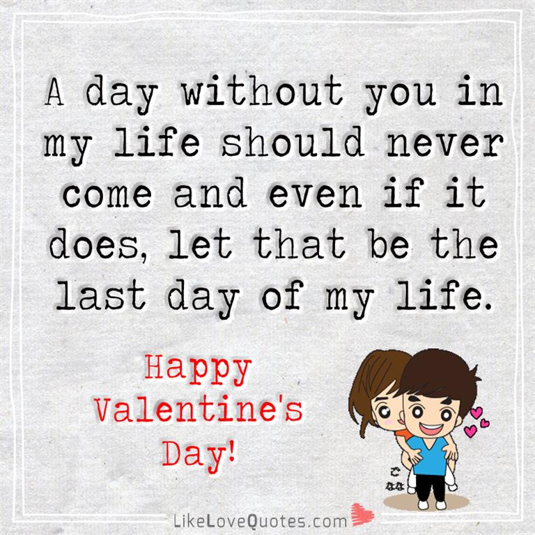 A Day Without You In My Life Should Never Come -likelovequotes