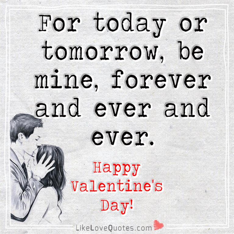 For Today Or Tomorrow Be Mine Forever -likelovequotes