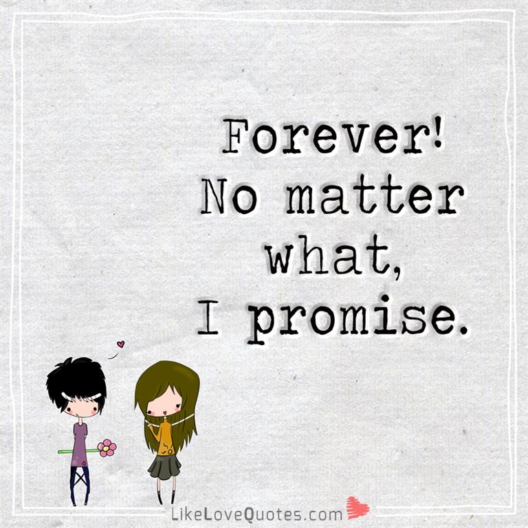 Forever! No Matter What, I Promise-likelovequotes