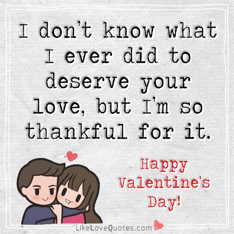 I Don't Know What I Ever Did To Deserve -likelovequotes