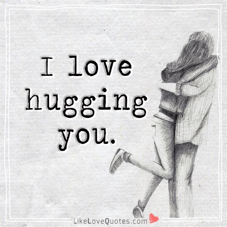 I Love Hugging You-likelovequotes