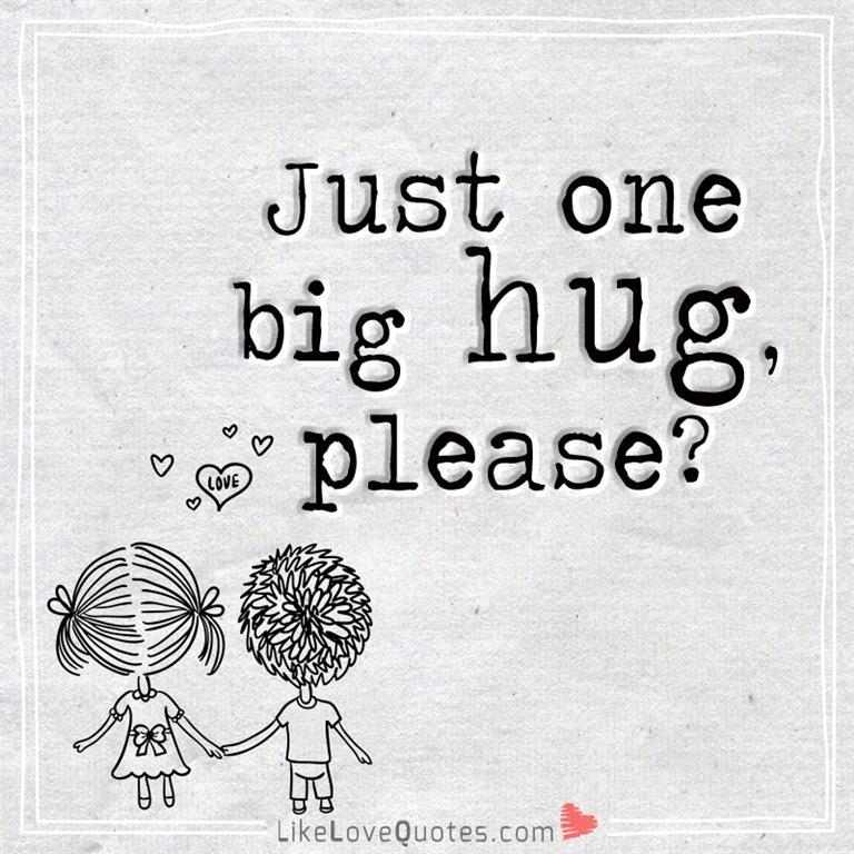 Just One Big Hug Please -likelovequotes