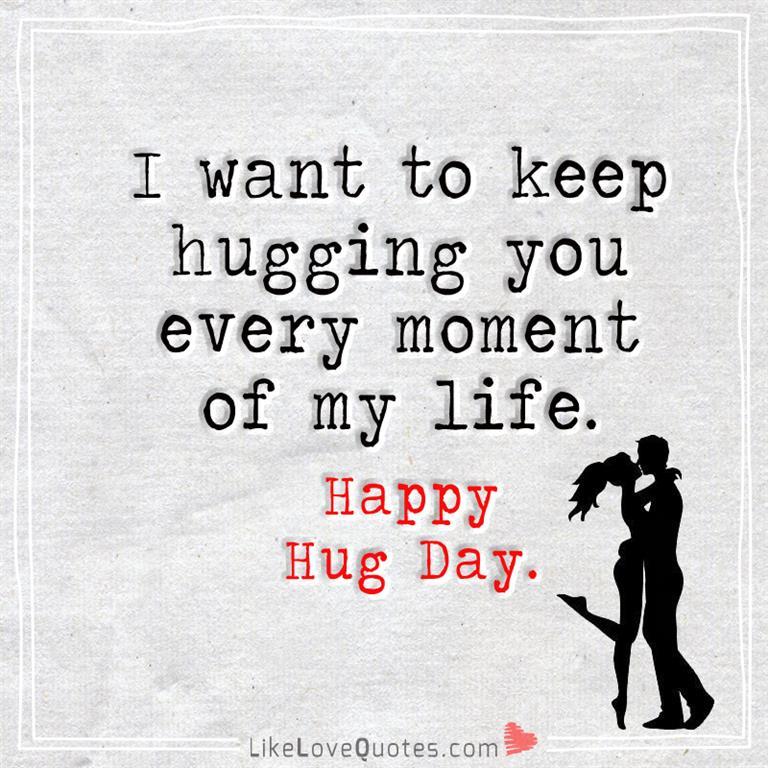 Keep Hugging You Every Moment Of My Life-likelovequotes