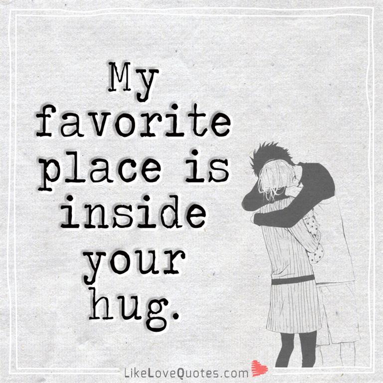 My Favourite Place Is Inside Your Hug-likelovequotes