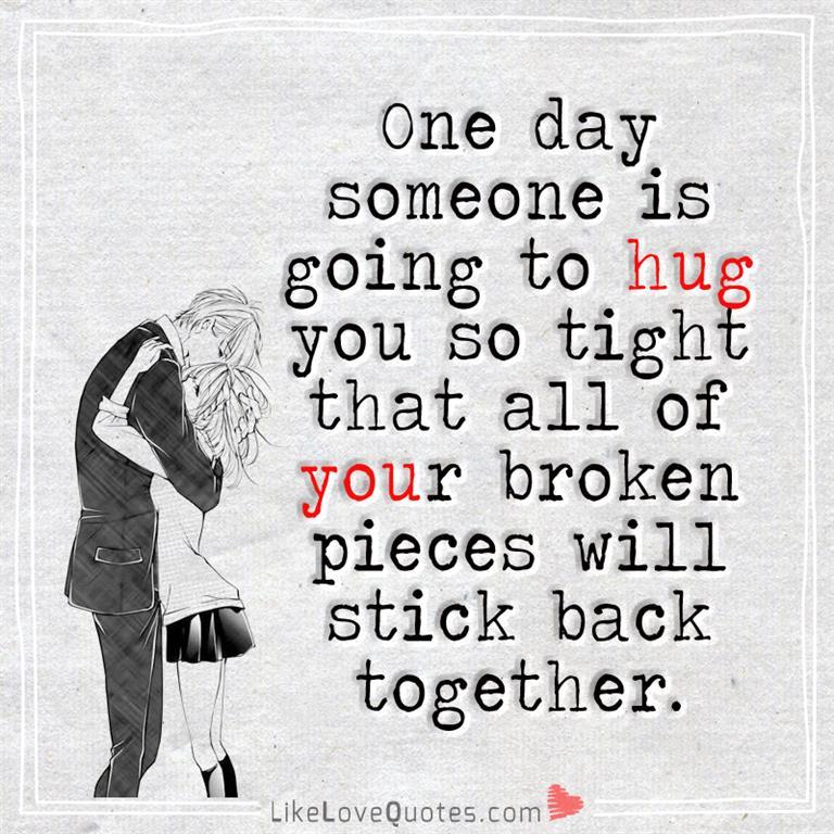 One Day Someone Is Going To Hug You So Tight -likelovequotes