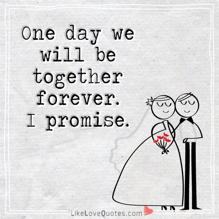 One Day We Will Be Together Forever -likelovequotes