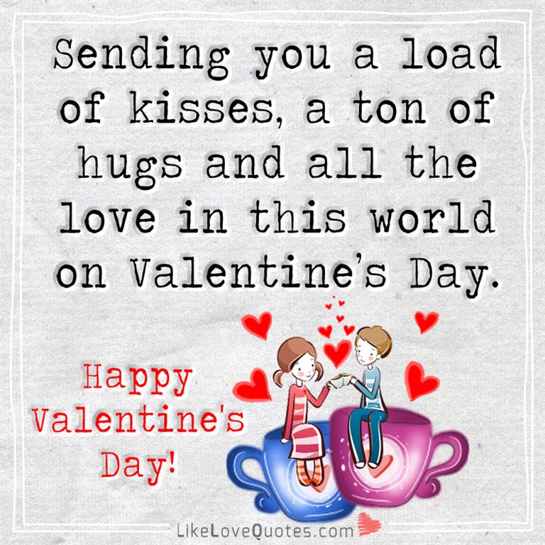 This Valentine's Day I'm Sending You A Load Of Kisses -likelovequotes