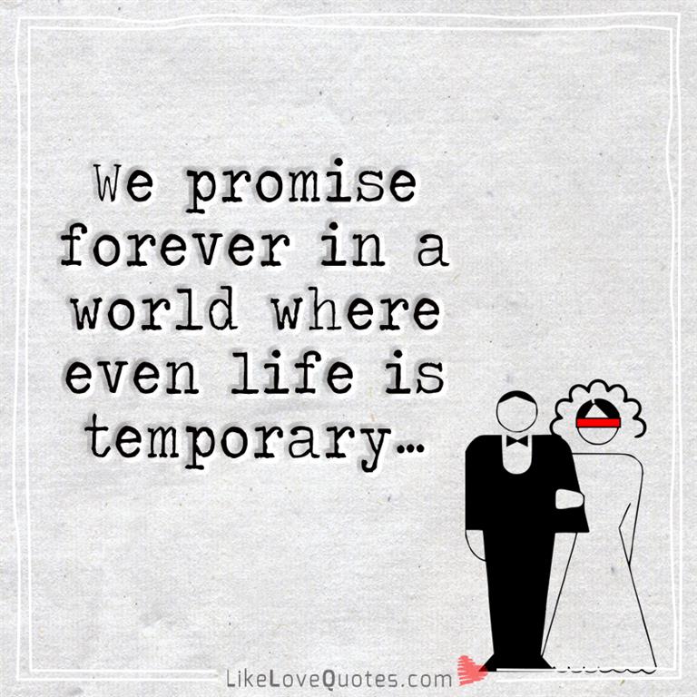 We Promise Forever In A World Where Even Life -likelovequotes