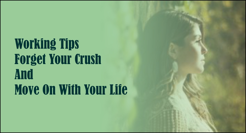 Working Tips Forget Your Crush And Move On With Your Life-likelovequotes