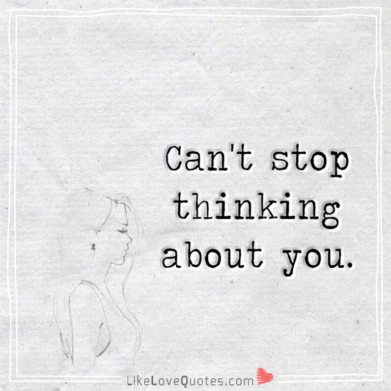 Can't stop thinking about you -likelovequotes