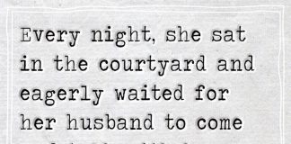 Every night, she sat in the courtyard and eagerly waited for her husband to come and talk with her. She wasn't this eager when he was alive-likelovequotes
