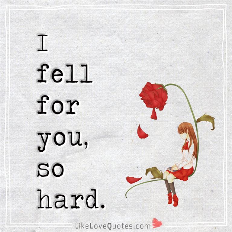 I fell for you, so hard -likelovequotes
