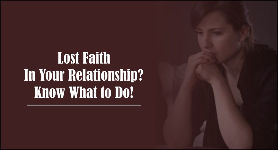 Lost Faith In Your Relationship? Know What to Do-lkelovequotes