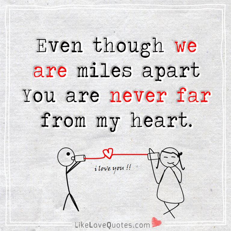 Even Though We Are Miles Apart You Are Never Far -likelovequotes