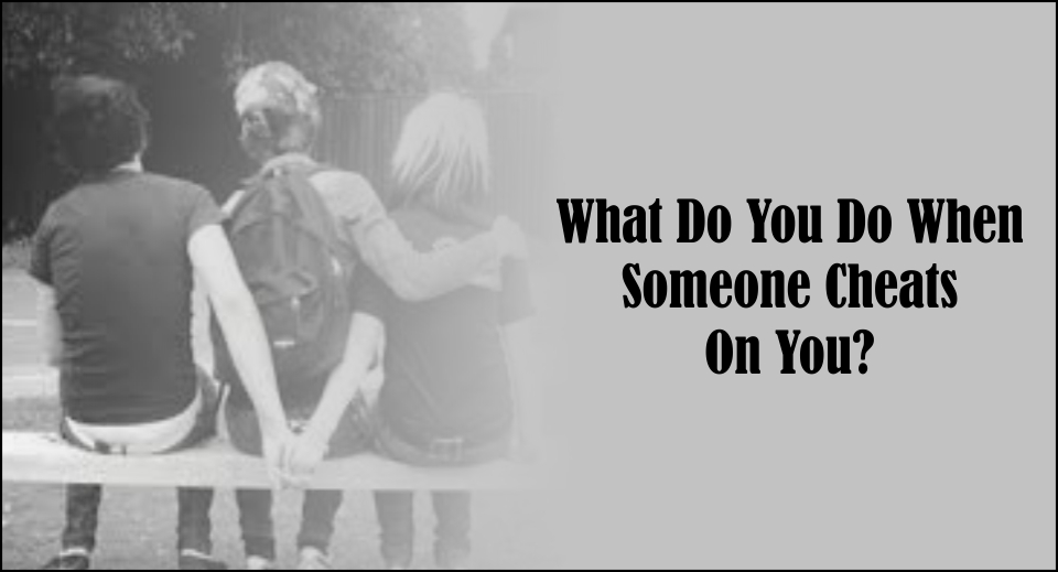 What Do You Do When Someone Cheats On You-likelovequotes