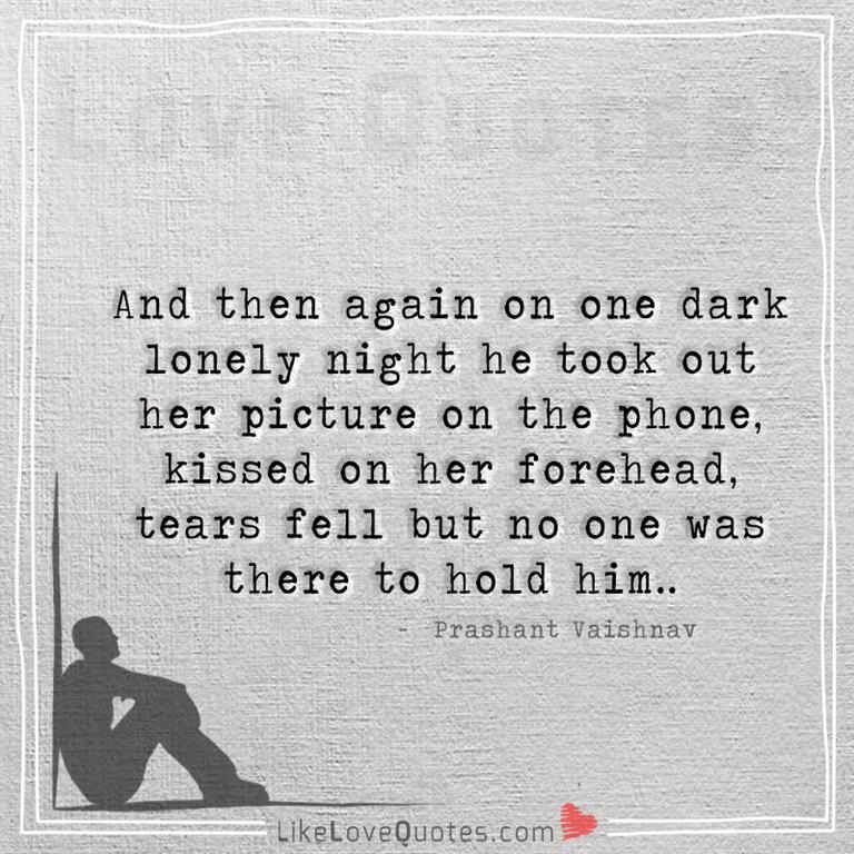 But no one was there to hold him -likelovequotes