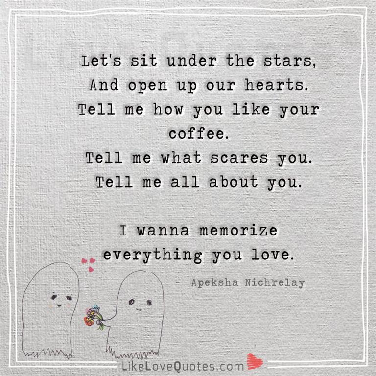 I wanna memorize everything you love-likelovequotes