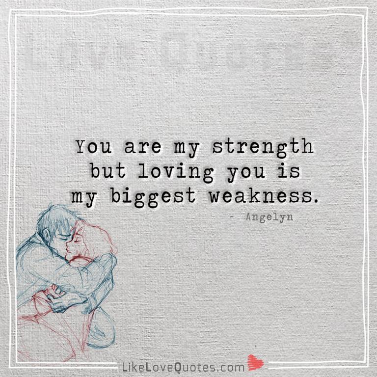 Loving you is my biggest weakness-likelovequotes