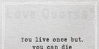 You live once but you can die a multiple -likelovequotes.com