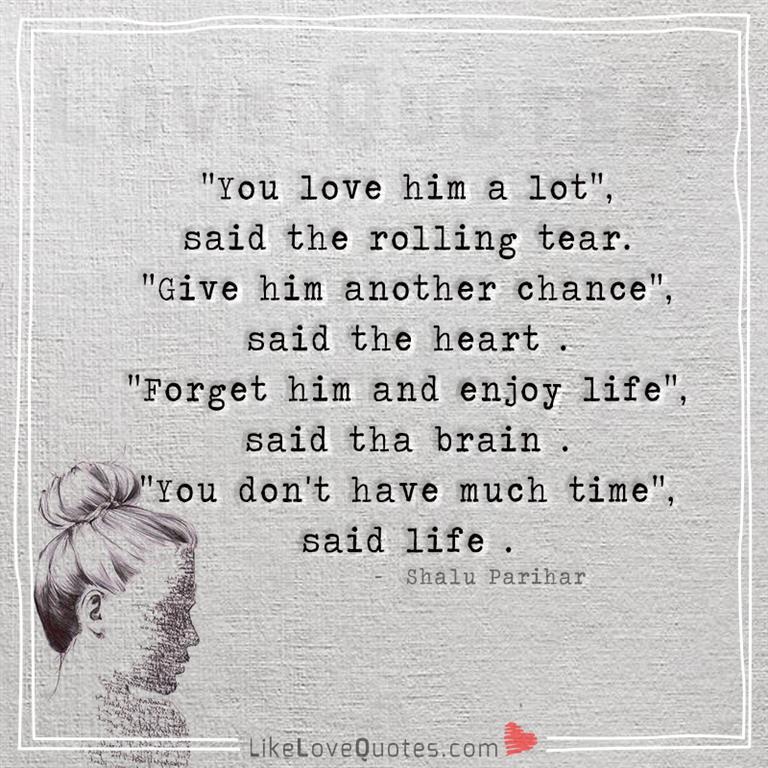 You love him a lot said the rolling tear -likelovequotes